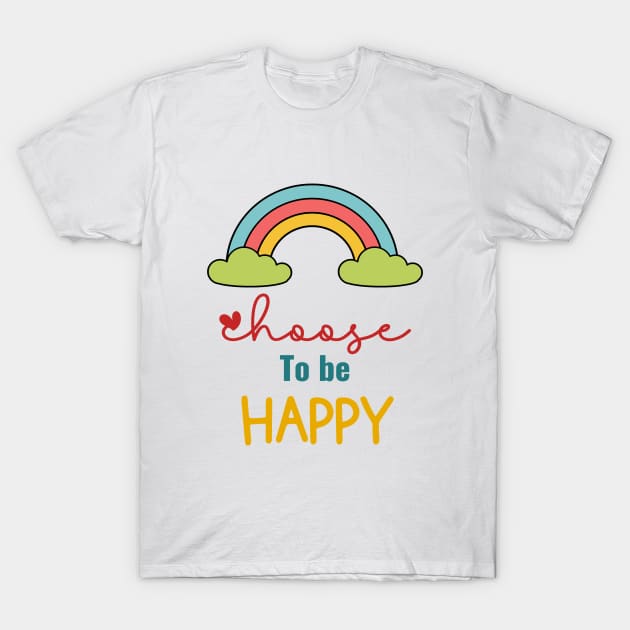 Choose to be Happy T-Shirt by RioDesign2020